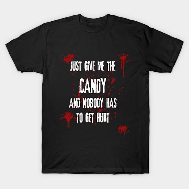 Just Give Me The Candy And Nobody Has To Get Hurt Funny Halloween T-Shirt by Gothic Rose Designs